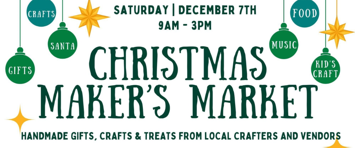 Come to the Christmas Maker’s Market this Saturday from 9AM – 3PM