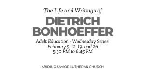 February Adult Education:  The Life and Writings of Dietrich Bonhoeffer