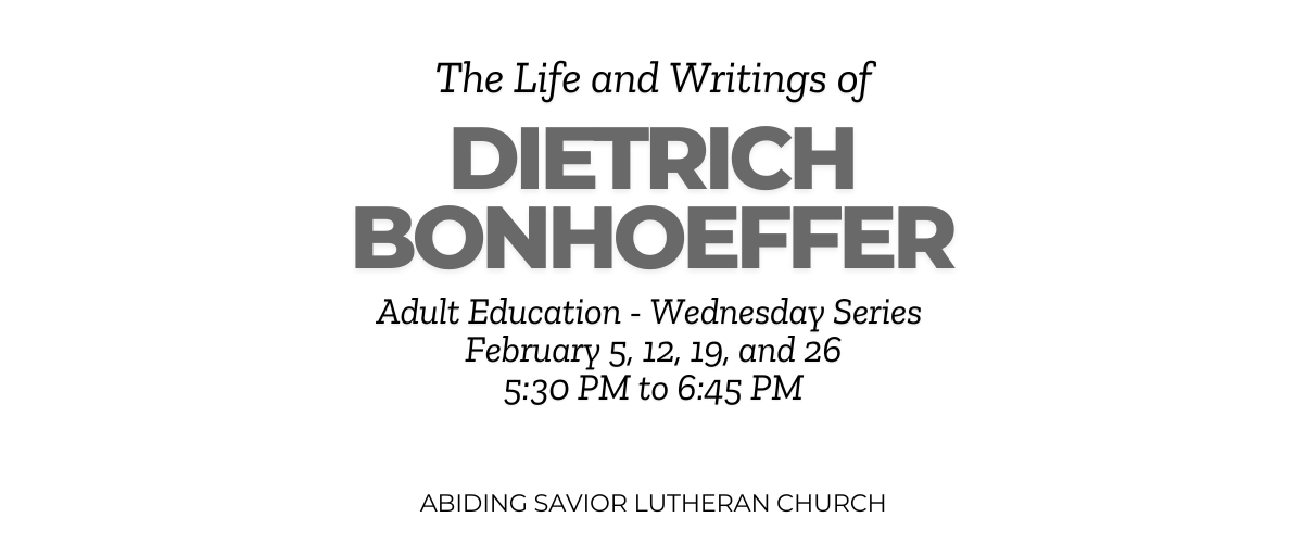 February Adult Education:  The Life and Writings of Dietrich Bonhoeffer