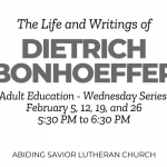 February Adult Education:  The Life and Writings of Dietrich Bonhoeffer