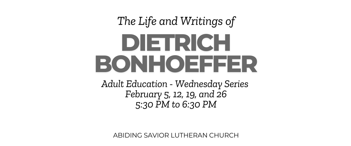 February Adult Education:  The Life and Writings of Dietrich Bonhoeffer