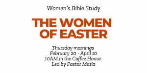 Women’s Bible Study:  “The Women of Easter”