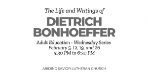 February Adult Education:  The Life and Writings of Dietrich Bonhoeffer