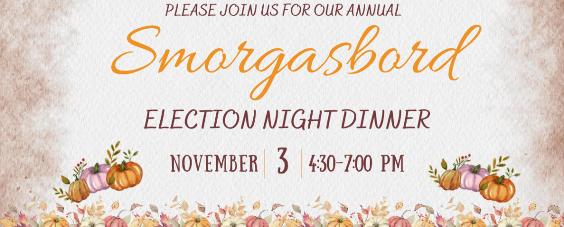Election Night Smorgabord – Tuesday, November 3 from 4:30 – 7PM