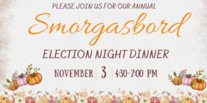 Election Night Smorgabord – Tuesday, November 3 from 4:30 – 7PM
