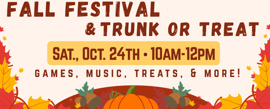 Fall Festival and Trunk or Treat – Saturday, October 24 from 10 – Noon