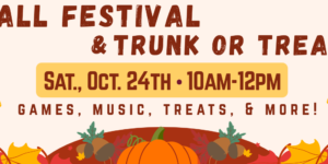Fall Festival and Trunk or Treat – Saturday, October 24 from 10 – Noon